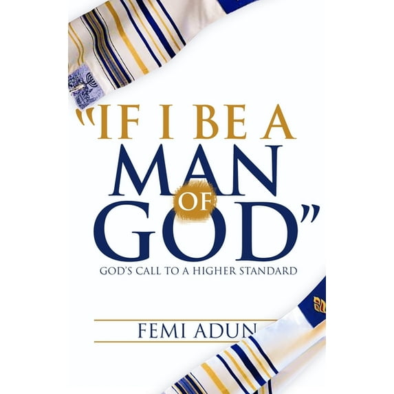 If I Be a Man of God: God's Call to a Higher Standard, (Paperback)