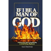 INKFW25 If I Be a Man of God: Taking your place of authority to avoid being displaced (Paperback)