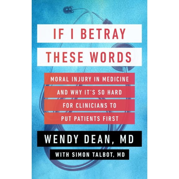 Pre-Owned If I Betray These Words: Moral Injury in Medicine and Why It's So Hard for Clinicians to Put Patients First (Hardcover) 1586423541 9781586423544