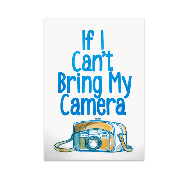 If I Can't Bring My Camera Travel Photography Quote - Photography Enthusiast - 13x19 Poster Print
