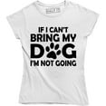 thumbnail image 1 of "If I Can't Bring My Dog I'm Not Going" Funny Dog Lovers Quote Women's T-Shirt, 1 of 4