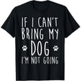 thumbnail image 1 of If I Can't Bring My Dog I'm Not Going Funny Dog Sarcastic T-Shirt, 1 of 4