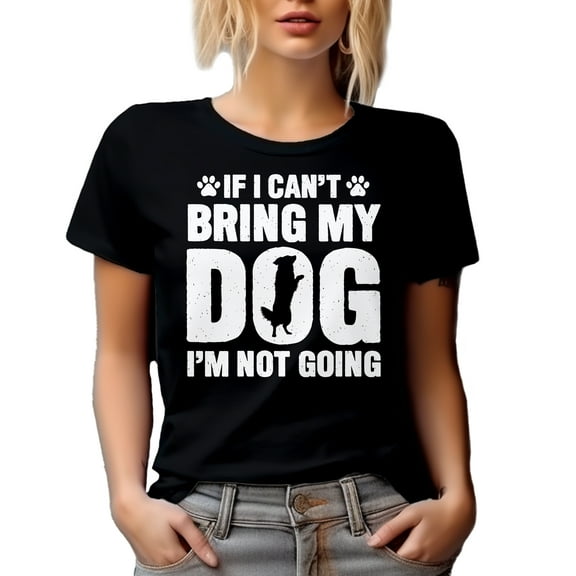 If I Can't Bring My Dog, I'm Not Going - Funny Fur Parent or Puppy Owner Quote, Black T-Shirt, XL