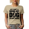 thumbnail image 1 of If I Can't Bring My Dog, I'm Not Going, Funny Fur Parent or Puppy Owner Quote, Tan T-Shirt, Medium, 1 of 5