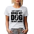 thumbnail image 1 of If I Can't Bring My Dog, I'm Not Going, Funny Fur Parent or Puppy Owner Quote, White T-Shirt, Small, 1 of 5