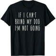 thumbnail image 1 of If I Can't Bring My Dog, I'm Not Going Funny Pet Animal Tee, 1 of 3