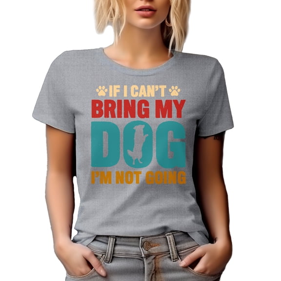 If I Can't Bring My Dog, I'm Not Going, Funny Puppy Owner or Fur Parent Quote, Heather Grey T-Shirt, Small