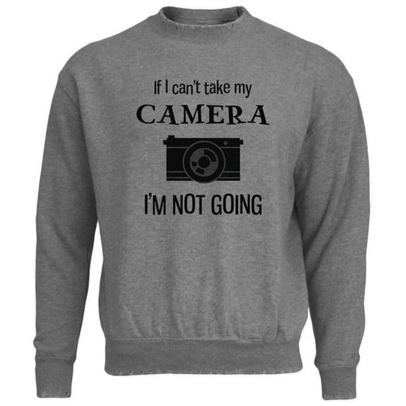 If I Can't Take My Camera, I'm Not Going Mens Destroyed Sweatshirt Heather SM