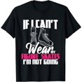 thumbnail image 1 of If I Can't Wear My Figure Skates I'm Not Going - Ice Skaters T-Shirt, 1 of 4