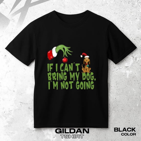 If I Cant Bring My Dog Im Not Going Funny Pet Lover Quote Graphic Unisex T-Shirt, up to size 5XL.