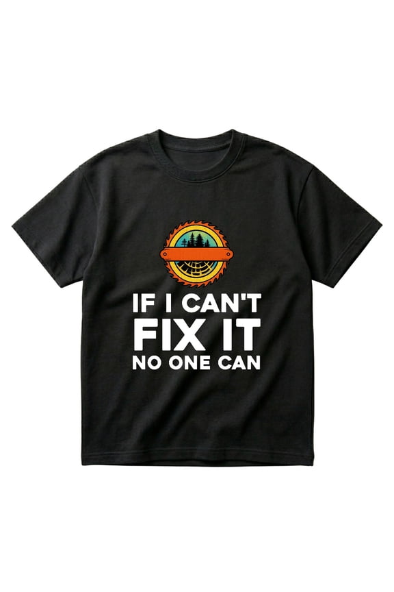 If I Cant Fix It No One Can Carpentry Woodworker Gift For Dad Men T-Shirts