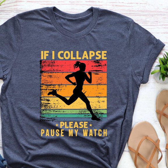 If I Collapse Pause My Watch Tshirt Fitness Running Mom Funny Runner Gift for Him Run Shir