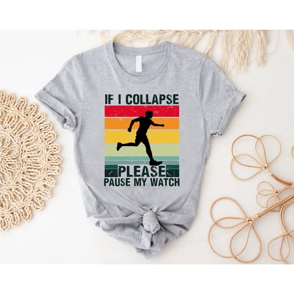 If I Collapse Please Pause My Watch Running T-Shirt All Size S-5XL