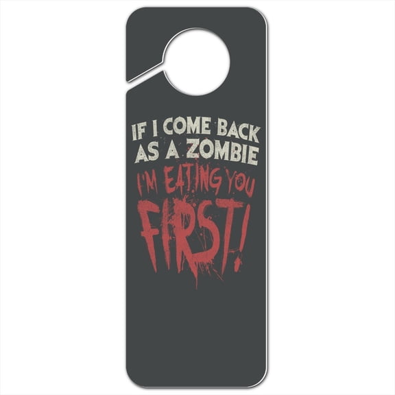 If I Come Back as a Zombie I'm Eating You First Plastic Door Knob Hanger Sign