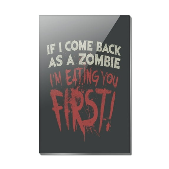 If I Come Back as a Zombie I'm Eating You First Rectangle Acrylic Fridge Refrigerator Magnet
