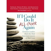 Pre-Owned If I Could Do It All Over Again: Christian Leaders Share the Most Important Lessons of Their Lives *Tim Keller *Michael W. Smith *Anne Graham Lotz *Ga (Hardcover) 0736967966 9780736967969