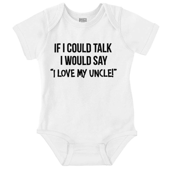 If I Could Talk I'd Say Love My Uncle Romper Boys or Girls Infant Baby Brisco Brands NB