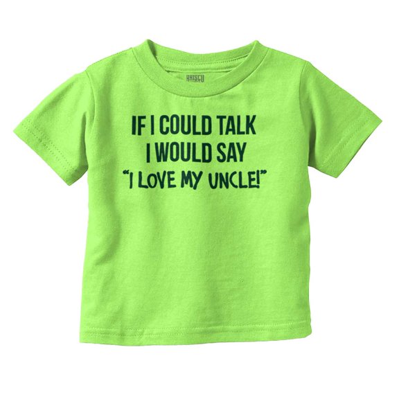 If I Could Talk I'd Say Love My Uncle Toddler Boy Girl T Shirt Infant Toddler Brisco Brands 12M