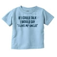 thumbnail image 1 of If I Could Talk I'd Say Love My Uncle Toddler Boy Girl T Shirt Infant Toddler Brisco Brands 3T, 1 of 6