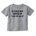 thumbnail image 1 of If I Could Talk I'd Say Love My Uncle Toddler Boy Girl T Shirt Infant Toddler Brisco Brands 6M, 1 of 6