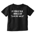 thumbnail image 1 of If I Could Talk I'd Say Love My Uncle Toddler Boy Girl T Shirt Infant Toddler Brisco Brands 6M, 1 of 6