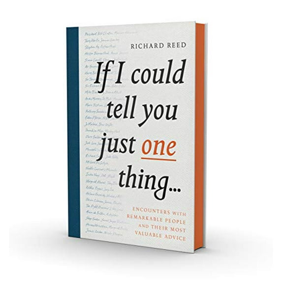 Pre-Owned If I Could Tell You Just One Thing...: Encounters with Remarkable People and Their Most Valuable Advice (Hardcover) 1782119221 9781782119227