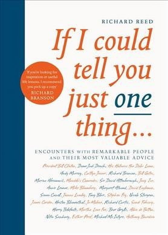 If I Could Tell You Just One Thing...: Encounters with Remarkable People and Their Most Valuable Advice (Paperback)
