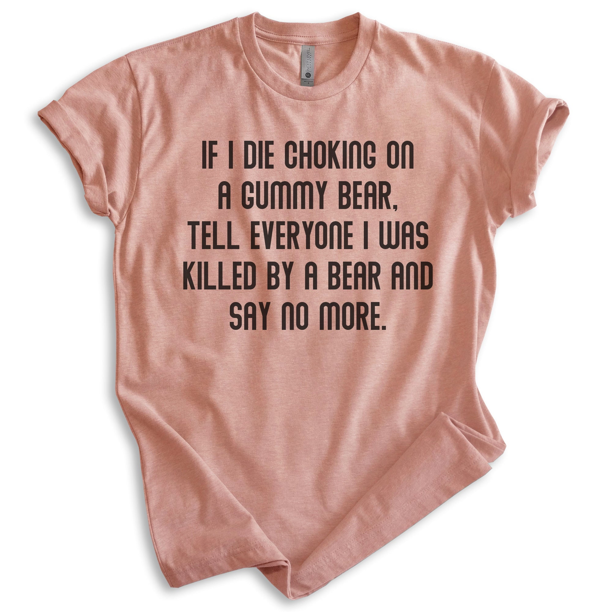 If I Die Choking On A Gummy Tell Everyone I Was Killed By A Bear Shirt