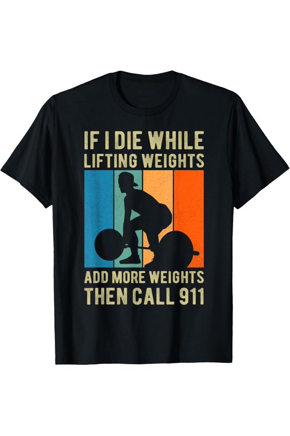 If I Die While Lifting Weights Bodybuilder Workout T-Shirt Size S-5XL