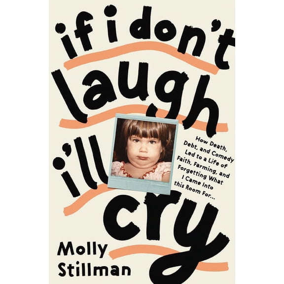 If I Don't Laugh, I'll Cry: How Death, Debt, and Comedy Led to a Life of Faith, Farming, and Forgetting What I Came Into, (Paperback)