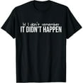 thumbnail image 1 of If I Don't Remember It Didn't Happen T-Shirt, 1 of 4