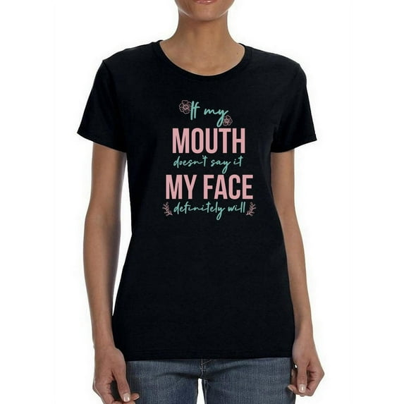 If I Don't Say It My Face Will Women T-Shirt, Female Small
