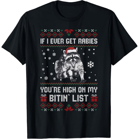If I Ever Get Rabies Funny Raccoon Ugly Christmas Sweater T-Shirt- American fashion hot selling casual retro high quality 100% cotton T-shirt 1 piece