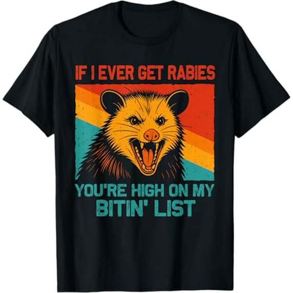 If I Ever Get Rabies You're High On My Bitin' List Opossum T-Shirt 1
