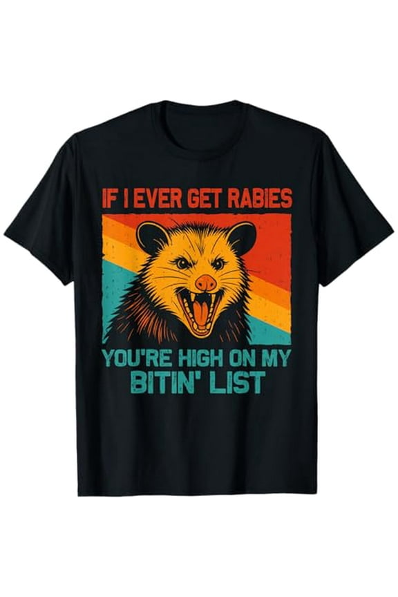 If I Ever Get Rabies You're High On My Bitin' List Opossum T-Shirt 1
