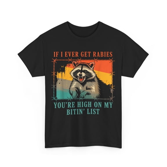 If I Ever Get Rabies, You're High On My Bitin' List T-Shirt