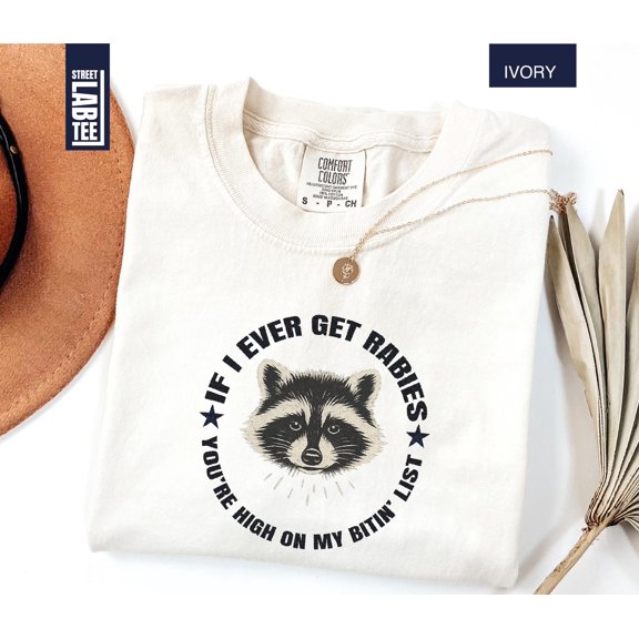 If I Ever Get Rabies Youamp39re High On My Bitinamp39 List TShirt Raccoon Shirt Sassy Racc