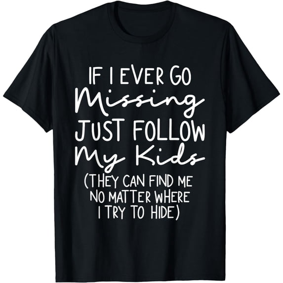 If I Ever Go Missing Just Follow My Kid Mother Day Funny Mom T-Shirt