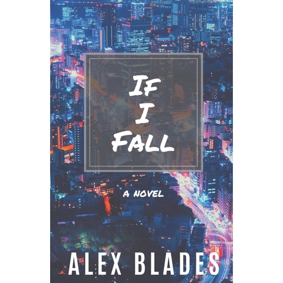 Pre-Owned If I Fall Paperback 1084174995 9781084174993 Alex Blades