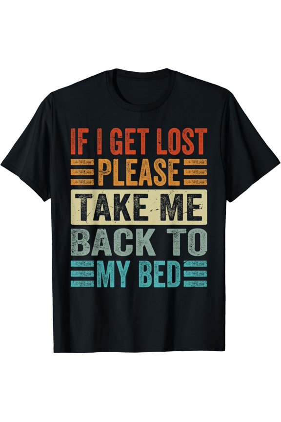 If I Get Lost - Please Take Me Back To My Bed T-Shirt