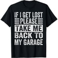 thumbnail image 1 of If I Get Lost - Please Take Me Back To My Garage T-Shirt, 1 of 4