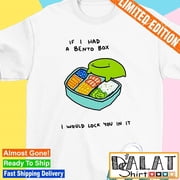 If I Had A Bento Box I Would Lock You In It Shirt