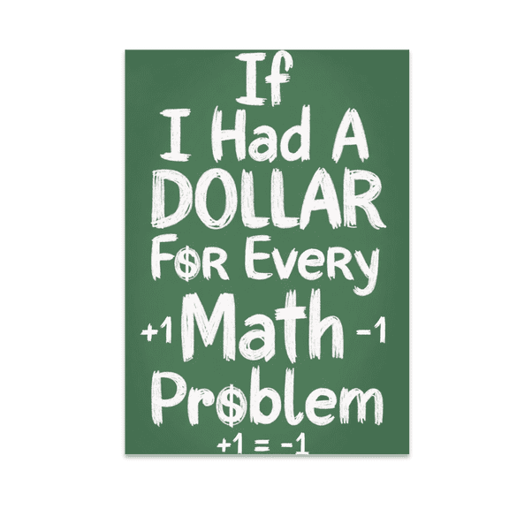 If I Had A Dollar For Every Math Problem - Math Humor Enthusiast - 13x19 Poster Print