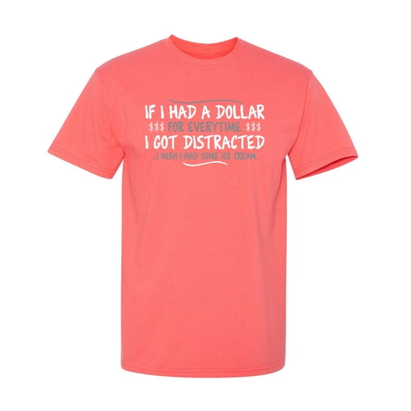 If I Had A Dollar For Everytime I Got Distracted Graphic Tee TShirt GiftI Wish I Had Some