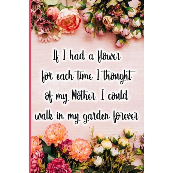 If I Had a Flower for Each Time I Thought of My Mother, I Could Walk in My Garden Forever