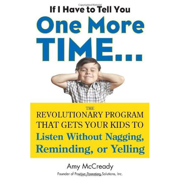 Pre-Owned If I Have to Tell You One More Time. . .: The Revolutionary Program That Gets Your Kids To Listen Without Nagging, Reminding, or Yelling (Hardcover) 1585428647 9781585428649