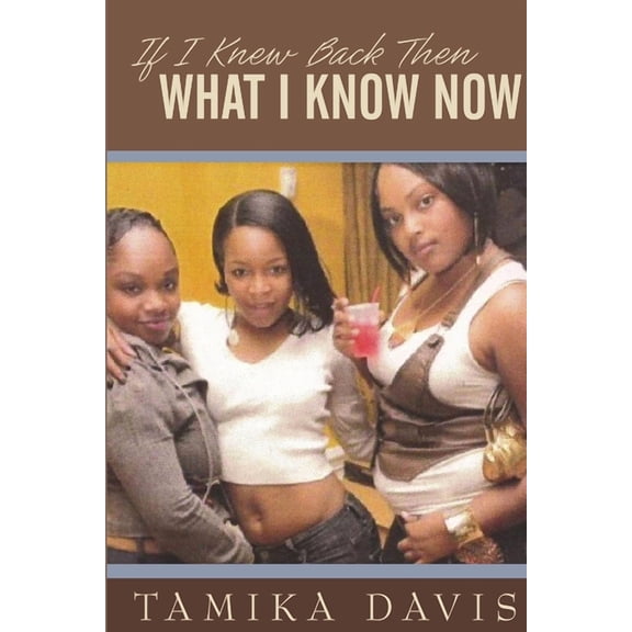 If I Knew Back Then What I Know Now, (Paperback)