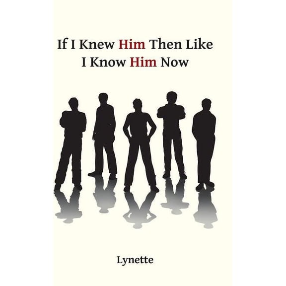 If I Knew Him Then Like I Know Him Now