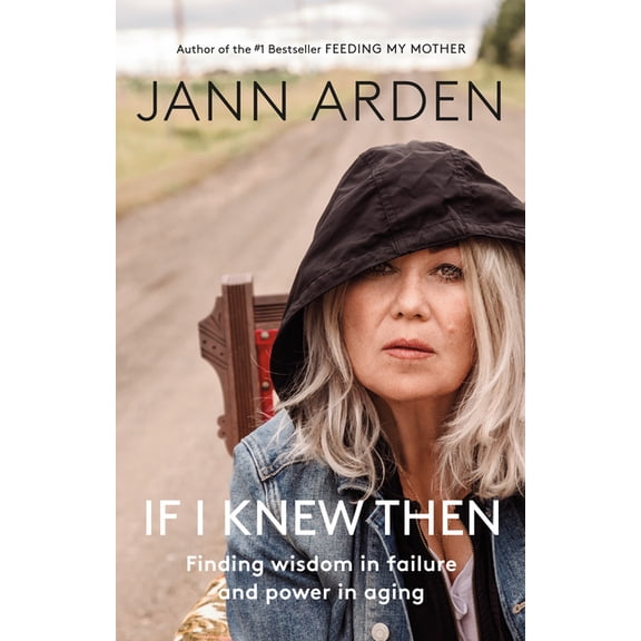 If I Knew Then : Finding wisdom in failure and power in aging (Hardcover)