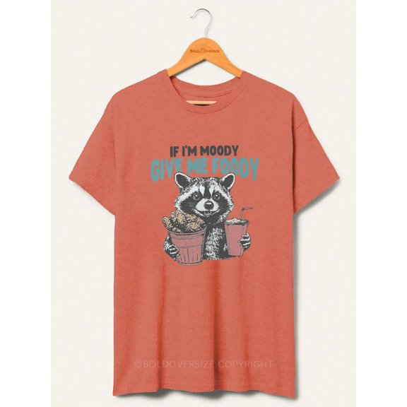 If I'M Moody,Give Me Foody Tee